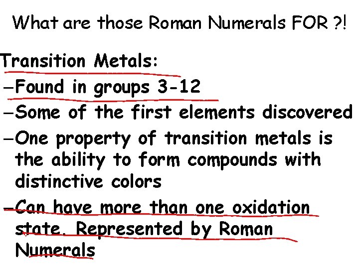 What are those Roman Numerals FOR ? ! Transition Metals: – Found in groups
