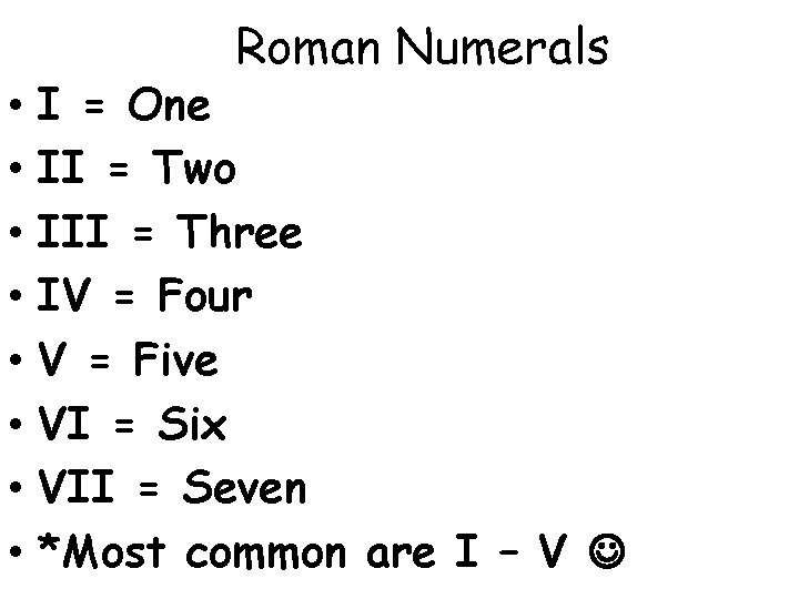 Roman Numerals • • I = One II = Two III = Three IV