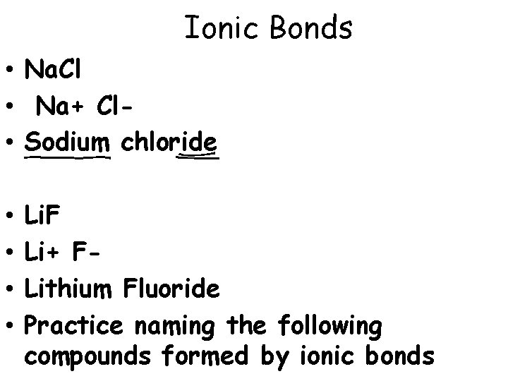 Ionic Bonds • Na. Cl • Na+ Cl • Sodium chloride • • Li.