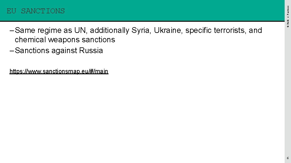 – Same regime as UN, additionally Syria, Ukraine, specific terrorists, and chemical weapons sanctions