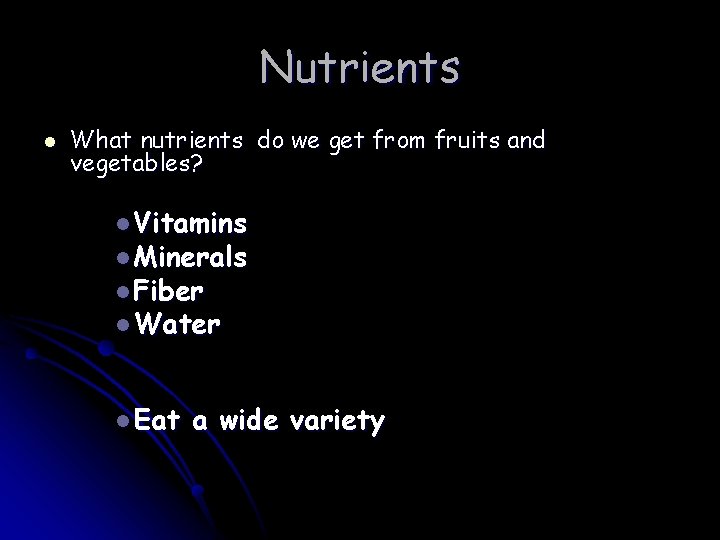 Nutrients l What nutrients do we get from fruits and vegetables? l Vitamins l