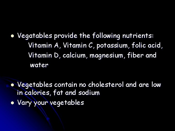 l l l Vegatables provide the following nutrients: Vitamin A, Vitamin C, potassium, folic