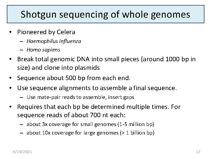 Shotgun sequencing of whole genomes • Pioneered by Celera – Haemophilus influenza – Homo