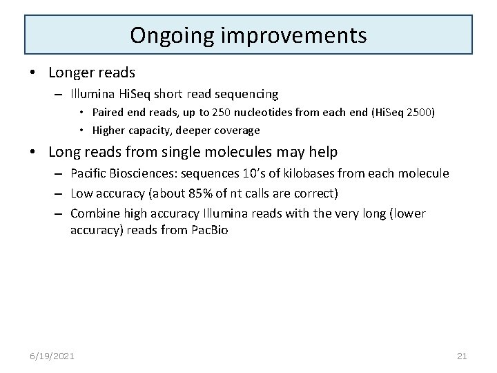 Ongoing improvements • Longer reads – Illumina Hi. Seq short read sequencing • Paired