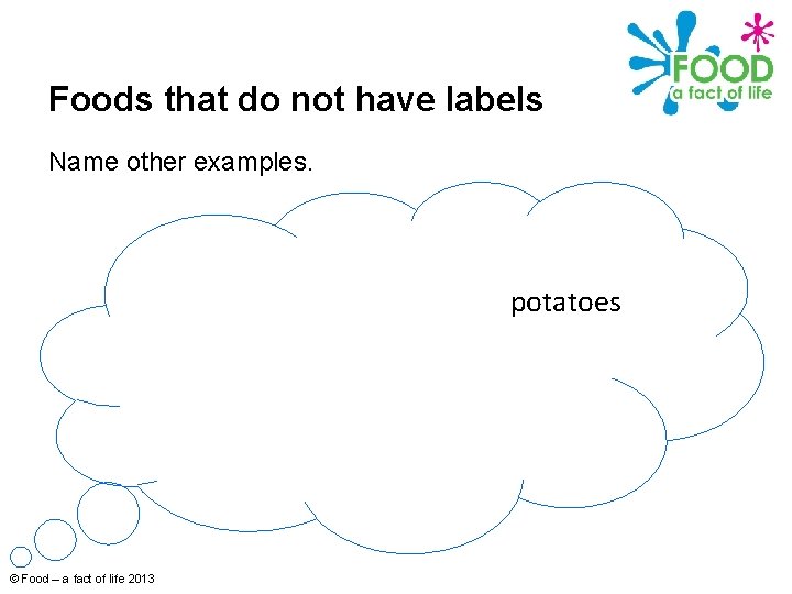 Foods that do not have labels Name other examples. potatoes © Food – a