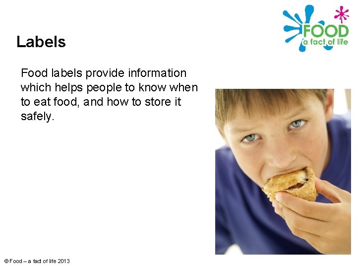 Labels Food labels provide information which helps people to know when to eat food,