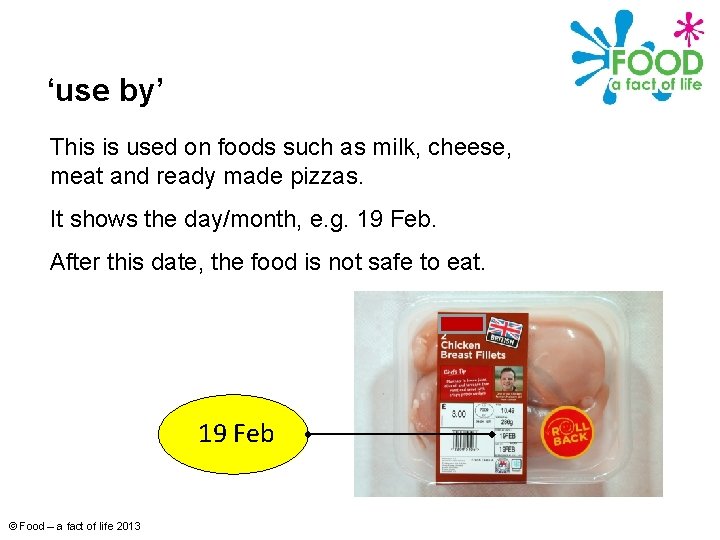 ‘use by’ This is used on foods such as milk, cheese, meat and ready
