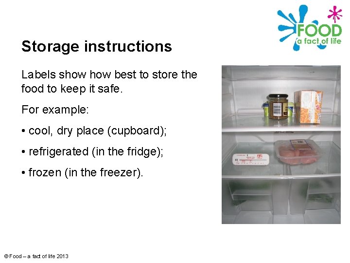 Storage instructions Labels show best to store the food to keep it safe. For