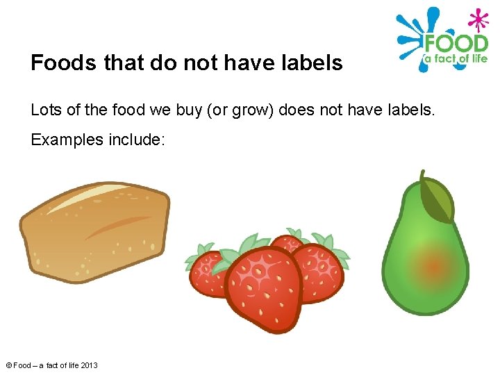 Foods that do not have labels Lots of the food we buy (or grow)
