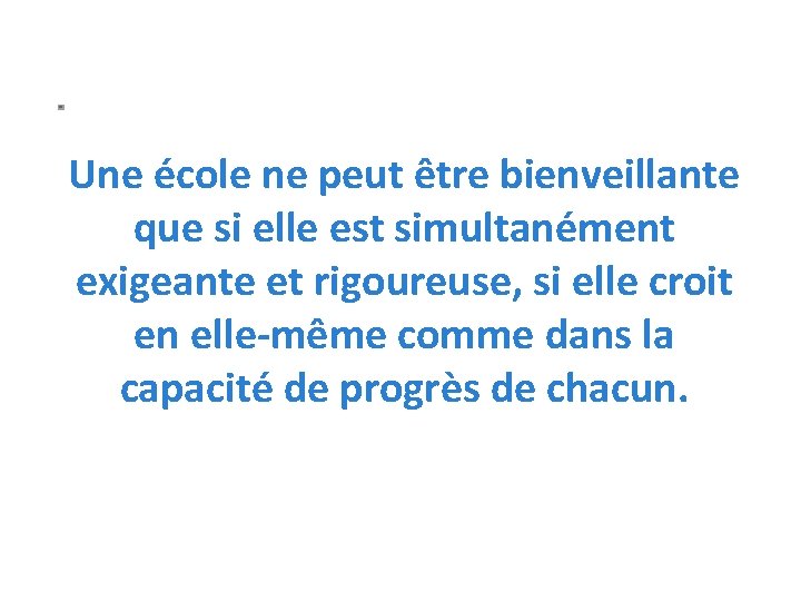 Une école ne peut être bienveillante que si elle est simultanément exigeante et rigoureuse,