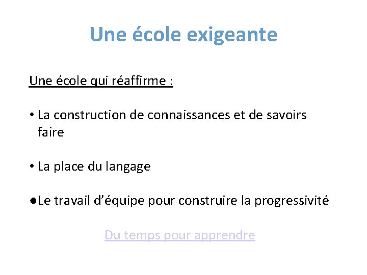 Une école exigeante Une école qui réaffirme : • La construction de connaissances et