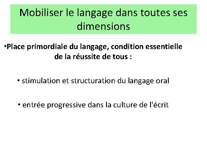 Mobiliser le langage dans toutes ses dimensions • Place primordiale du langage, condition essentielle