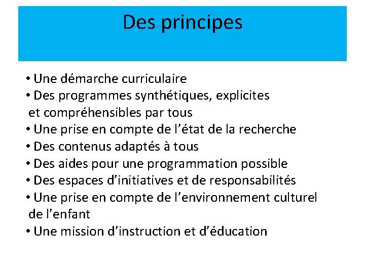 Des principes • Une démarche curriculaire • Des programmes synthétiques, explicites et compréhensibles par