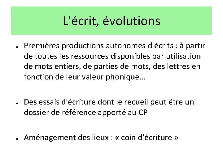 L'écrit, évolutions ● ● ● Premières productions autonomes d'écrits : à partir de toutes