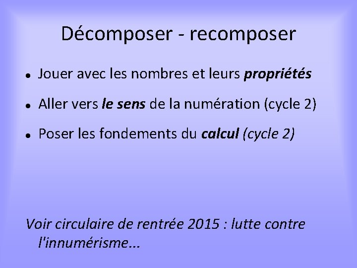Décomposer - recomposer Jouer avec les nombres et leurs propriétés Aller vers le sens
