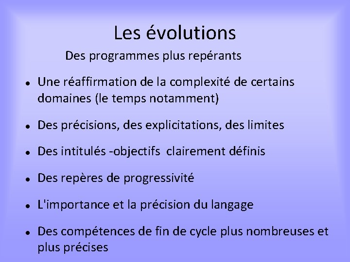 Les évolutions Des programmes plus repérants Une réaffirmation de la complexité de certains domaines