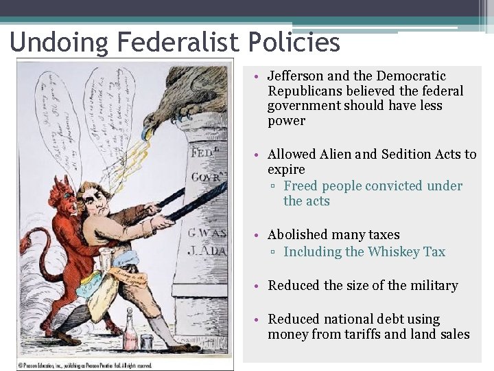 Undoing Federalist Policies • Jefferson and the Democratic Republicans believed the federal government should