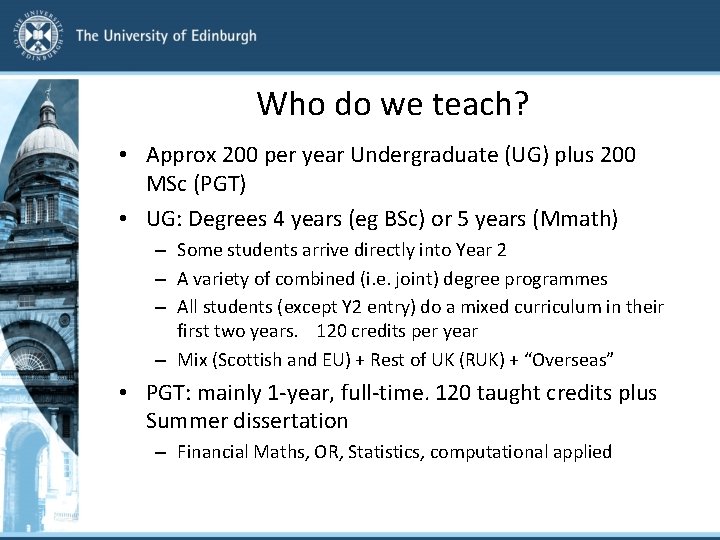Who do we teach? • Approx 200 per year Undergraduate (UG) plus 200 MSc
