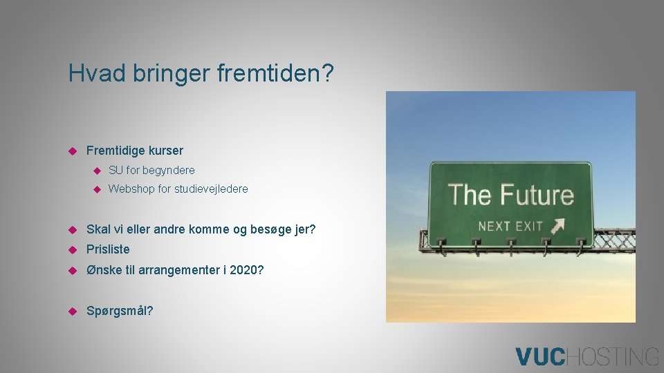 Hvad bringer fremtiden? Fremtidige kurser SU for begyndere Webshop for studievejledere Skal vi eller