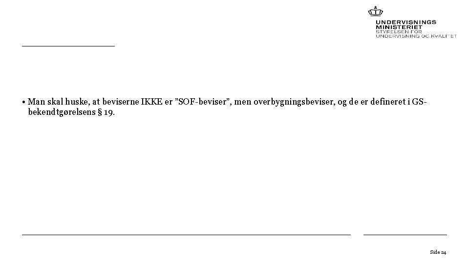 • Man skal huske, at beviserne IKKE er ”SOF-beviser”, men overbygningsbeviser, og de