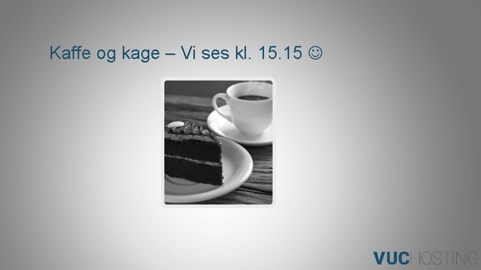 Kaffe og kage – Vi ses kl. 15 