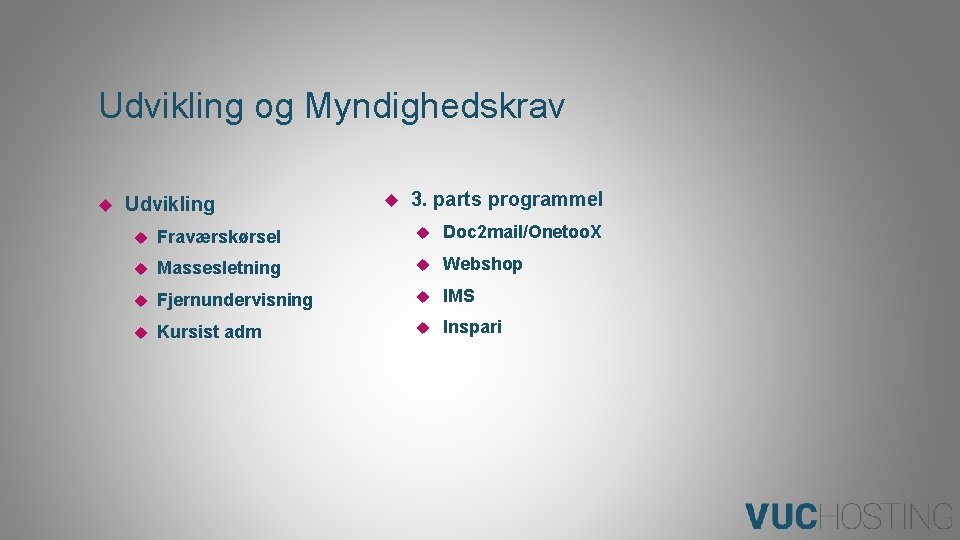 Udvikling og Myndighedskrav Udvikling 3. parts programmel Fraværskørsel Doc 2 mail/Onetoo. X Massesletning Webshop