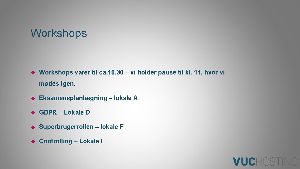 Workshops varer til ca. 10. 30 – vi holder pause til kl. 11, hvor