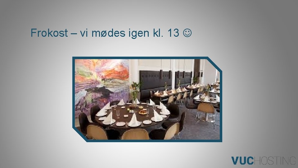 Frokost – vi mødes igen kl. 13 