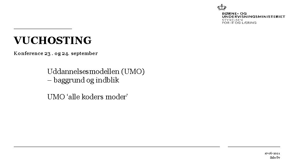 VUCHOSTING Konference 23. og 24. september Uddannelsesmodellen (UMO) – baggrund og indblik UMO ‘alle