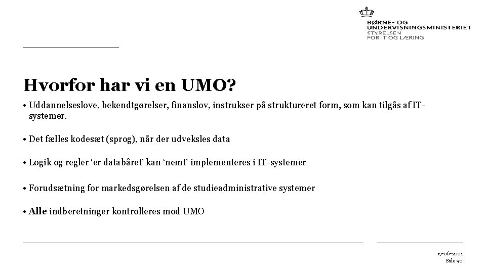 Hvorfor har vi en UMO? • Uddannelseslove, bekendtgørelser, finanslov, instrukser på struktureret form, som