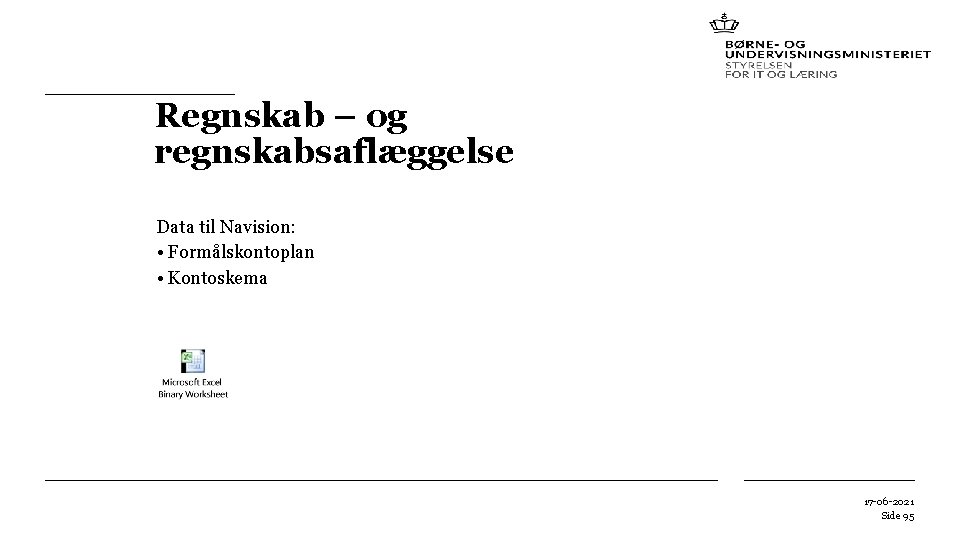 Regnskab – og regnskabsaflæggelse Data til Navision: • Formålskontoplan • Kontoskema 17 -06 -2021