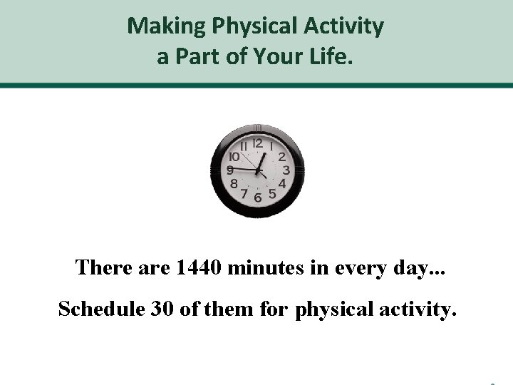 Making Physical Activity a Part of Your Life. There are 1440 minutes in every