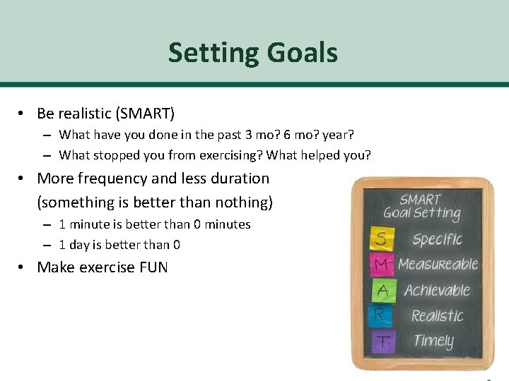 Setting Goals • Be realistic (SMART) – What have you done in the past
