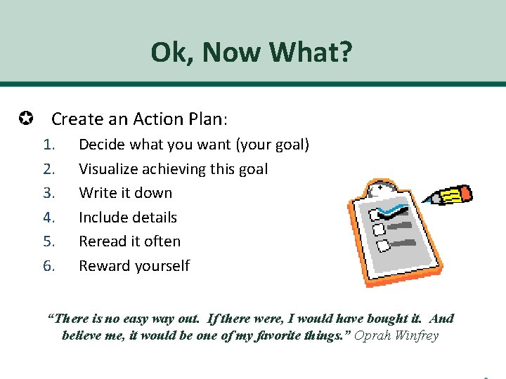 Ok, Now What? µ Create an Action Plan: 1. 2. 3. 4. 5. 6.