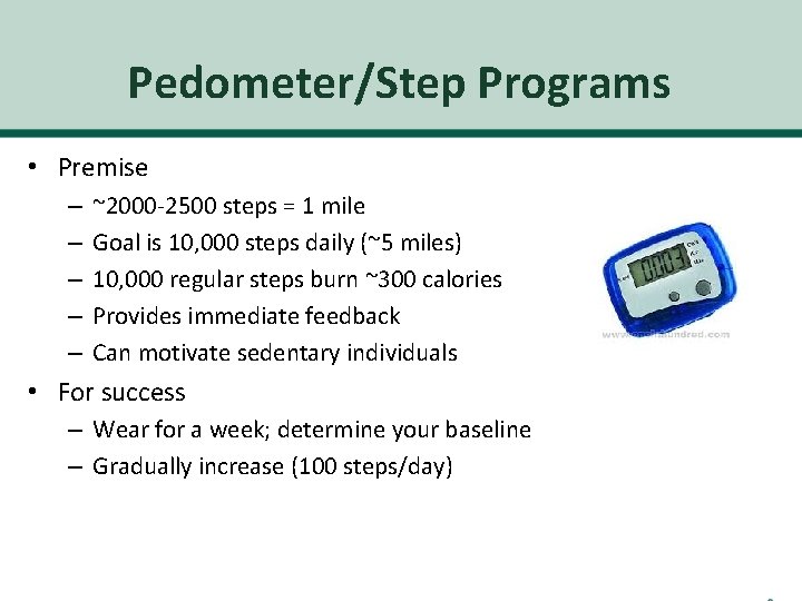 Pedometer/Step Programs • Premise – – – ~2000 -2500 steps = 1 mile Goal