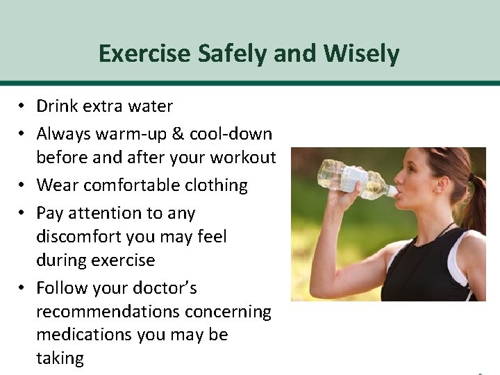 Exercise Safely and Wisely • Drink extra water • Always warm-up & cool-down before