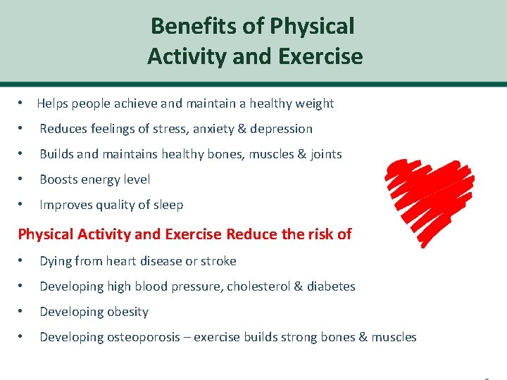 Benefits of Physical Activity and Exercise • Helps people achieve and maintain a healthy