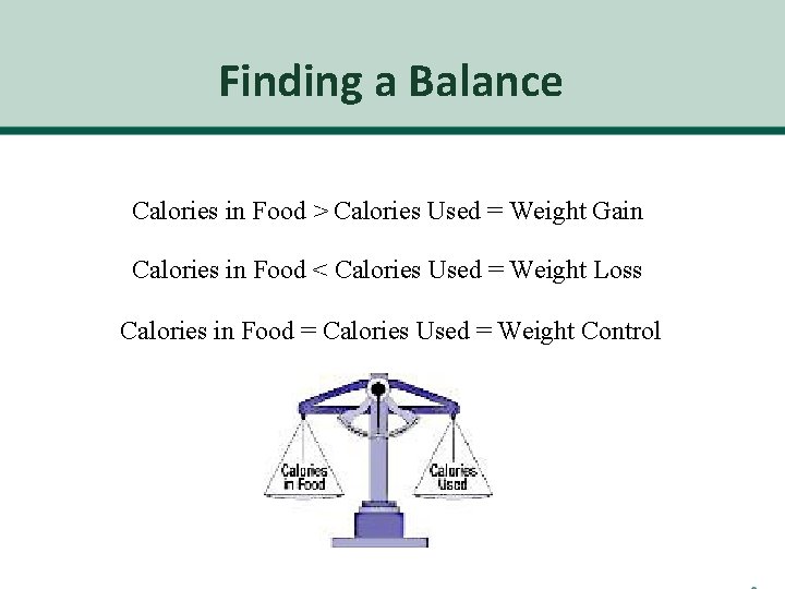 Finding a Balance Calories in Food > Calories Used = Weight Gain Calories in