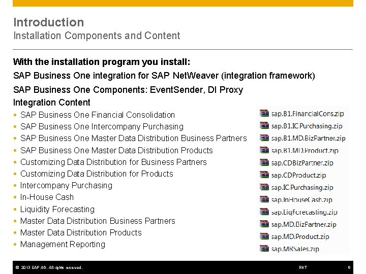 Introduction Installation Components and Content With the installation program you install: SAP Business One