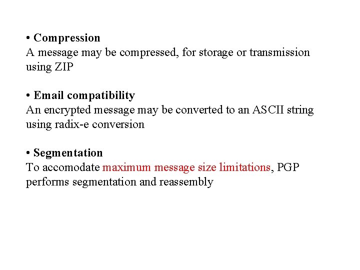  • Compression A message may be compressed, for storage or transmission using ZIP