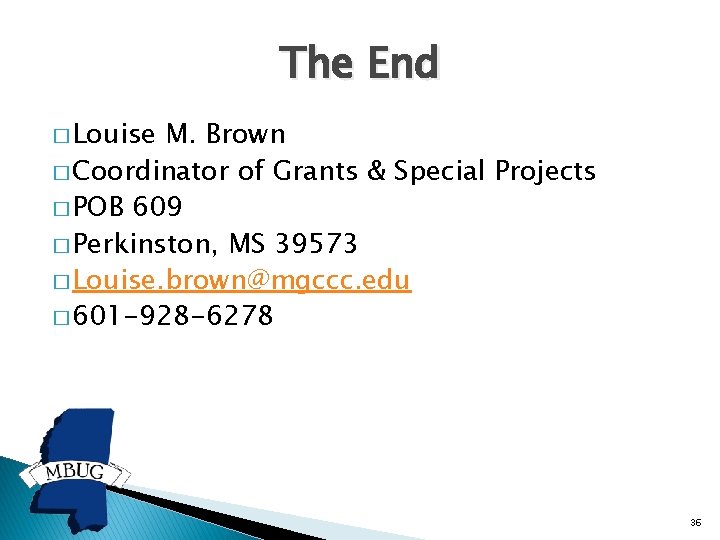 The End � Louise M. Brown � Coordinator of Grants & Special Projects �