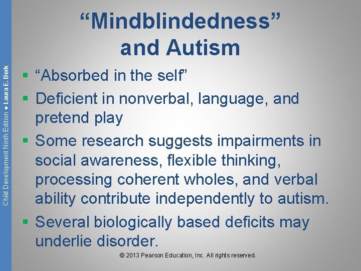 Child Development Ninth Edition ● Laura E. Berk “Mindblindedness” and Autism § “Absorbed in