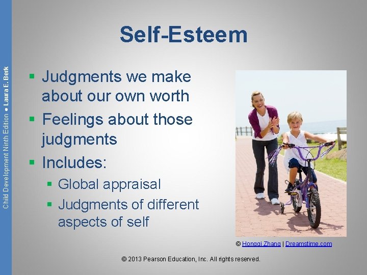 Child Development Ninth Edition ● Laura E. Berk Self-Esteem § Judgments we make about