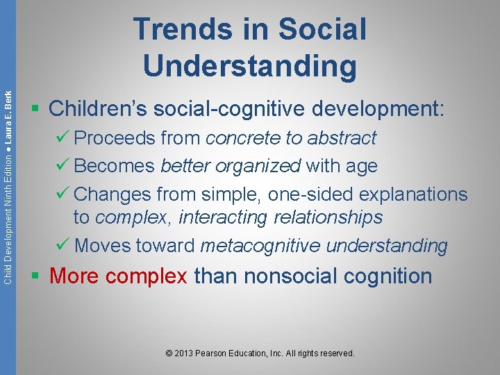 Child Development Ninth Edition ● Laura E. Berk Trends in Social Understanding § Children’s