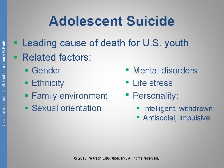 Child Development Ninth Edition ● Laura E. Berk Adolescent Suicide § Leading cause of