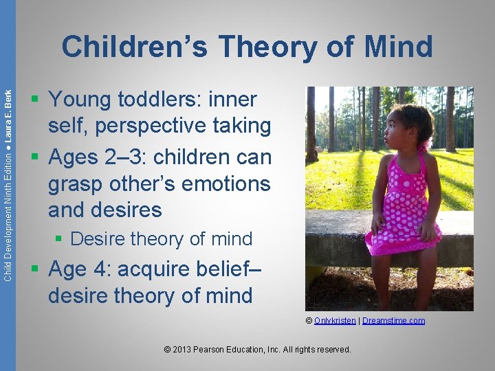 Child Development Ninth Edition ● Laura E. Berk Children’s Theory of Mind § Young
