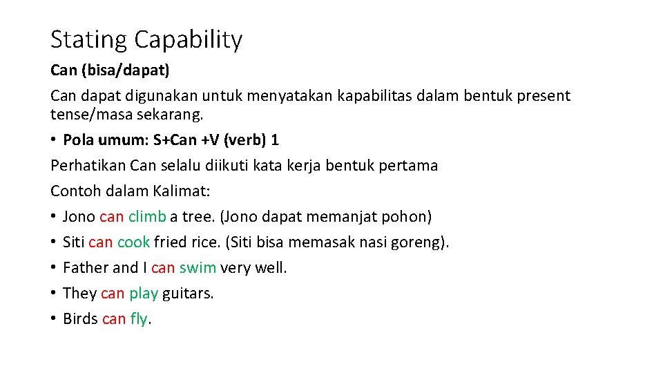 Stating Capability Can (bisa/dapat) Can dapat digunakan untuk menyatakan kapabilitas dalam bentuk present tense/masa