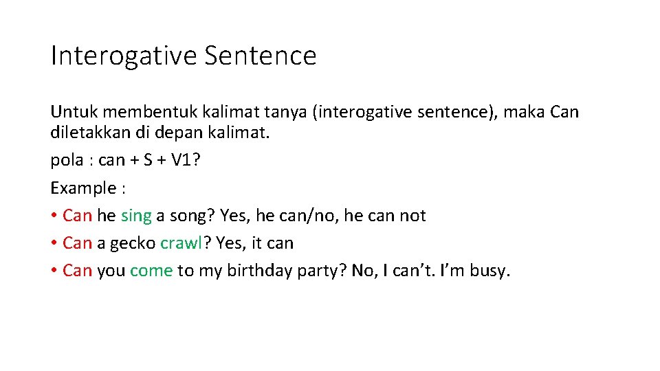 Interogative Sentence Untuk membentuk kalimat tanya (interogative sentence), maka Can diletakkan di depan kalimat.