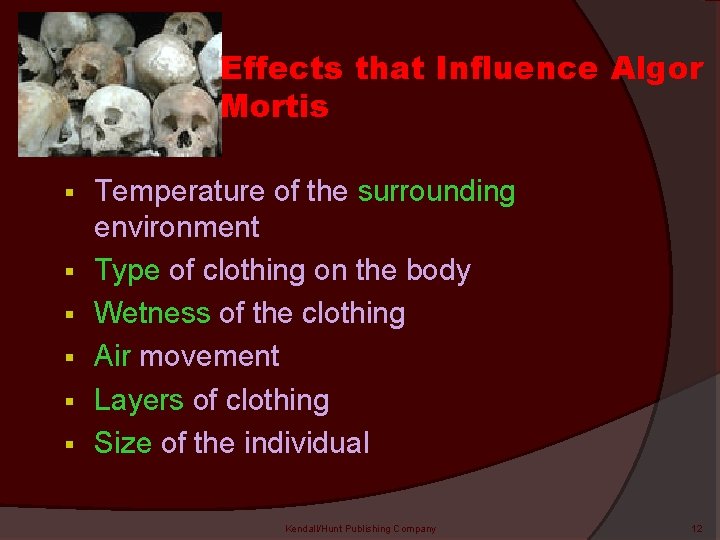 Effects that Influence Algor Mortis § § § Temperature of the surrounding environment Type