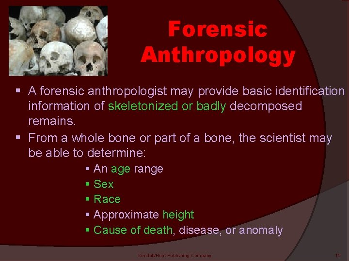 Forensic Anthropology § A forensic anthropologist may provide basic identification information of skeletonized or